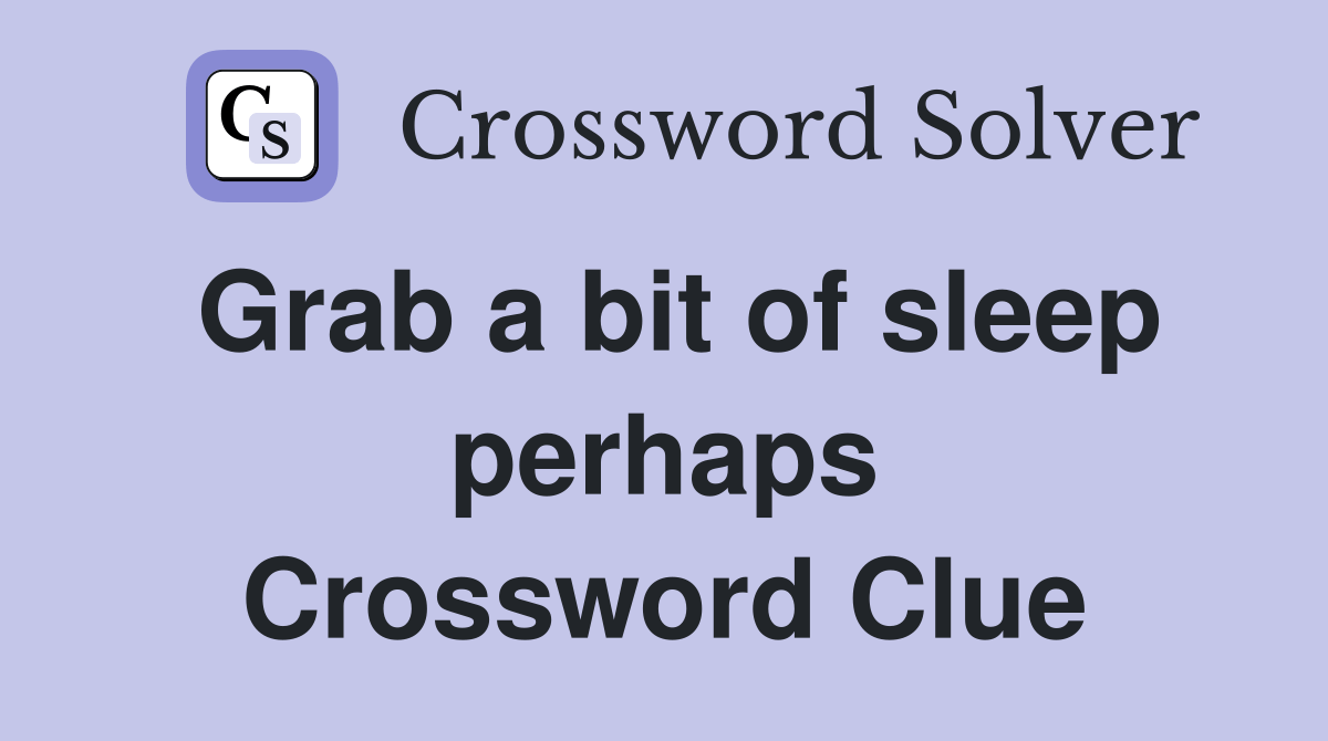 Grab a bit of sleep perhaps Crossword Clue Answers Crossword Solver